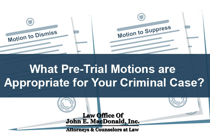 What Pre Trial Motions Are Appropriate For Your Criminal Case Ri Criminal Defense Lawyer